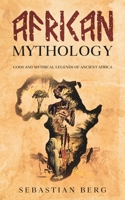 African Mythology: Gods and Mythical Legends of Ancient Africa 0645071927 Book Cover