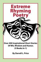 Extreme Rhyming Poetry: Over 400 Inspirational Short Stories of Wit, Wisdom and Humor. (5 Books in 1) 0979750245 Book Cover