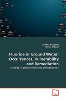 Fluoride in Ground Water: Occurrences, Vulnerability and Remediation: Fluoride in ground water and defluoridation 3639294688 Book Cover