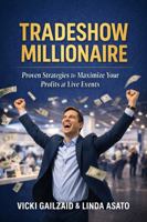 Tradeshow Millionaire: How to Build a Profitable Business at Tradeshows Without Big Startups B0GX83TKQG Book Cover
