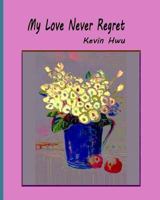 My Love Never Regret: Love Is Without Fear And Without Regret. 1985349930 Book Cover