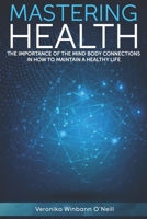 Mastering Health: The Importance of the Mind Body Connections, How To Maintain A Healthy Life B08VM82YMS Book Cover