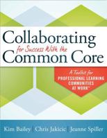 Collaborating for Success with the Common Core: A Toolkit for Professional Learning Communities at Work 1936764725 Book Cover