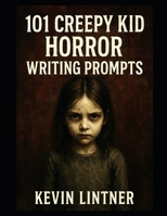 101 Creepy Kid Horror Writing Prompts B0FLPLKHCT Book Cover