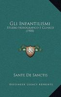 Gli Infantilismi: Studio Nosografico E Clinico 1168357810 Book Cover