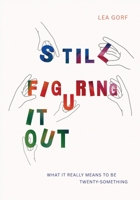 Still Figuring It Out: What it really means to be twenty-something 0646733443 Book Cover