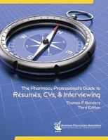 The Pharmacy Professionals Guide to Résumés, CVs, & Interviewing, 2nd Edition with CD-ROM 1582120765 Book Cover