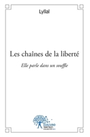 Les chaînes de la liberté: Elle parle dans un souffle (French Edition) 2332515348 Book Cover