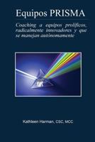 Equipos PRISMA: Coaching a equipos prolíficos, radicalmente innovadores, y que se manejan autónomamente 1717726461 Book Cover