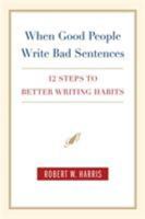 When Good People Write Bad Sentences: 12 Steps to Better Writing Habits 0312328044 Book Cover