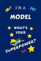 I'm A Model What's Your Superpower?: Perfect Gag Gift For A Superpowered Model | Blank Lined Notebook Journal | 100 Pages 6 x 9 Format | Office | Work ... Hen | | Anniversary | Christmas | Xmas 1670106470 Book Cover