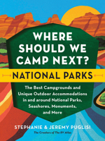 Where Should We Camp Next?: National Parks: The Best Campgrounds and Unique Outdoor Accommodations In and Around National Parks, Seashores, Monuments, and More 1728262593 Book Cover