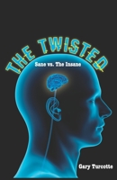 The Twisted: Sane vs The Insane 151199066X Book Cover