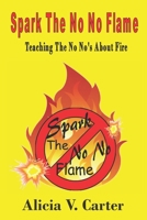 Spark The No No Flame: Teaching The No No's About Fire 1729655696 Book Cover