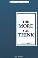 The More You Think: Book of Wisdom - Volume 4 B09KF4D8F9 Book Cover