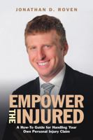 Empower the Injured: A How-To Guide for Handling Your Own Personal Injury Claim 1483488586 Book Cover