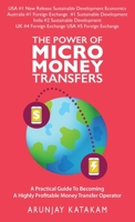 The Power of Micro Money Transfers: A practical guide to becoming a highly profitable money transfer operator 1912774615 Book Cover