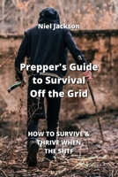 Prepper's Guide to Survival Off the Grid: How to Survive & Thrive When the Shtf 9993142026 Book Cover