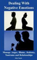 Dealing With Negative Emotions: Manage Anger, Blame, Jealousy, Tantrums and Relationships 1910734209 Book Cover