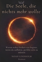 Die Seele, die nichts mehr wollte: Ein spiritueller Roman über Loslassen, innere Freiheit und die Befreiung von Perfektionismus - inspiriert von Marguerite Porete (German Edition) B0GWX5P326 Book Cover