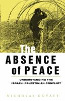 The Absence of Peace: Understanding the Israeli-Palestinian Conflict (Absence of Peace) 1856495809 Book Cover