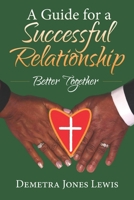 A Guide for a Successful Relationship: Better Together 173485748X Book Cover