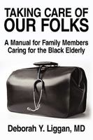 Taking Care of Our Folks: A Manual for Family Members Caring for the Black Elderly 0595522491 Book Cover