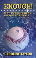 Enough! Thirty Stories of Fielding Life's Little Curve Balls 1942856210 Book Cover