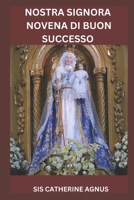 NOSTRA SIGNORA NOVENA DI BUON SUCCESSO: 9-Novena del giorno delle benedizioni divine attraverso l'intercessione della Patrona della speranza, della prosperità e della guida (Italian Edition) B0DT6DQ5DT Book Cover