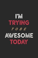 I'm Trying To Be Awesome Today: Blank Lined Journal/Notebook 1699033765 Book Cover