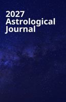 2027 Astrological Journal: Your daily write-in planner with all Sun, Moon, and planetary movements. 1764149696 Book Cover