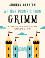 Writing Prompts From Grimm: A Fairy-Tale Themed Workbook for Grades 3 - 6 1947736035 Book Cover