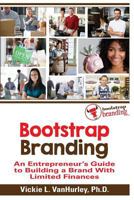 Bootstrap Branding: An Entrepreneur's Guide to Building a Brand With Limited Finances 0692662448 Book Cover
