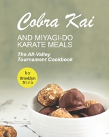 Cobra Kai and Miyagi-Do Karate Meals: The All-Valley Tournament Cookbook B09FS58B3Y Book Cover