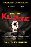Into the Kill Zone: A Cop's Eye View of Deadly Force 0787973750 Book Cover