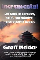 Incremental: 25 Tales of Fantasy, Sci-Fi, Speculative, and Bizarre Stories 0997554924 Book Cover