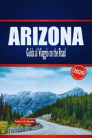ARIZONA Guida al Viaggio on the Road 2026: Scopri Rotte panoramiche, Avventure nel Deserto e Approfondimenti Locali negli Stati Uniti (Italian Edition) B0GKF38QWW Book Cover
