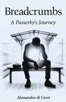 Breadcrumbs: A Passerby's Journey 1662955421 Book Cover
