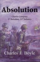 Absolution: Charlie Company, 3rd Battalion, 22 Infantry 1887901302 Book Cover