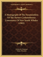 A Monograph Of The Foraminifera Of The Permo-Carboniferous Limestones Of New South Whales 1120123895 Book Cover