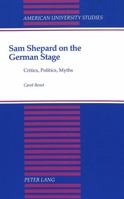 Sam Shepard on the German Stage: Critics, Politics, Myths 082041624X Book Cover