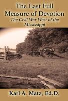 The Last Full Measure of Devotion: The Civil War West of the Mississippi 1456022407 Book Cover