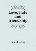 Love, Hate and Friendship 1348161825 Book Cover