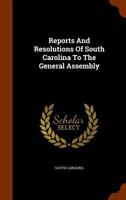Reports And Resolutions Of South Carolina To The General Assembly 1179677048 Book Cover