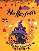 Halloween Dot Marker Activity Book: Dot Markers Activity Book: Cute and Spooky Cats, Witches, Ghosts, Pumpkins and much more Easy Guided BIG DOTS Gift For Kids Ages 1-3, 2-4, 3-5, Baby, Toddler, Presc 1915004039 Book Cover