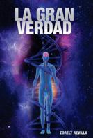 La Gran Verdad: Cuestionando las grandes “verdades” sobre temas como: el origen del hombre, la existencia de otros habitantes del universo, su ... de las grandes potencias. 1727163885 Book Cover