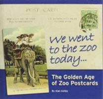 We Went to the Zoo Today: The Golden Age of Zoo Postcards 0956383106 Book Cover