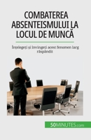 Combaterea absenteismului la locul de muncă: Înțelegeți și învingeți acest fenomen larg răspândit 2808674236 Book Cover