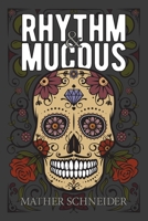 Rhythm & Mucous 1951897552 Book Cover