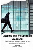 Unleashing Your Inner Warrior: Harnessing the Power of the Art of War for a Successful Reentry B0BVPBKJ9Z Book Cover